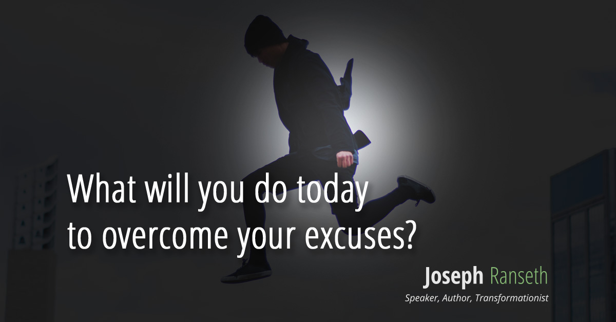 What will you do today to overcome your excuses?