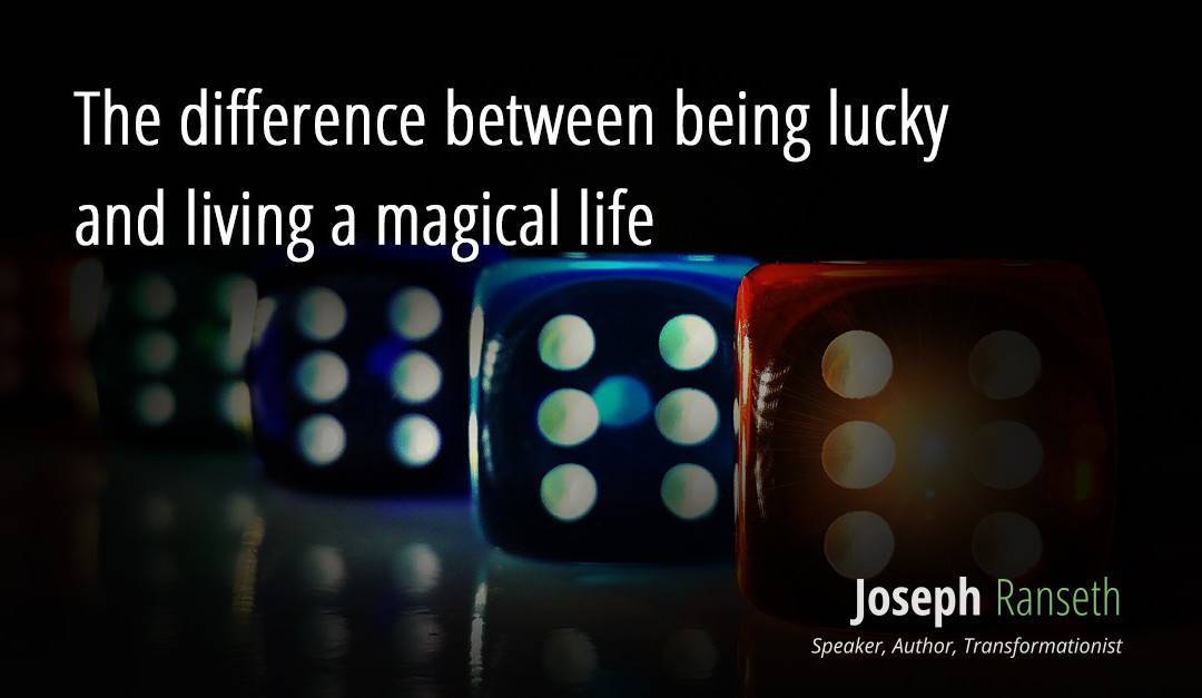 The difference between being lucky and living a magical life