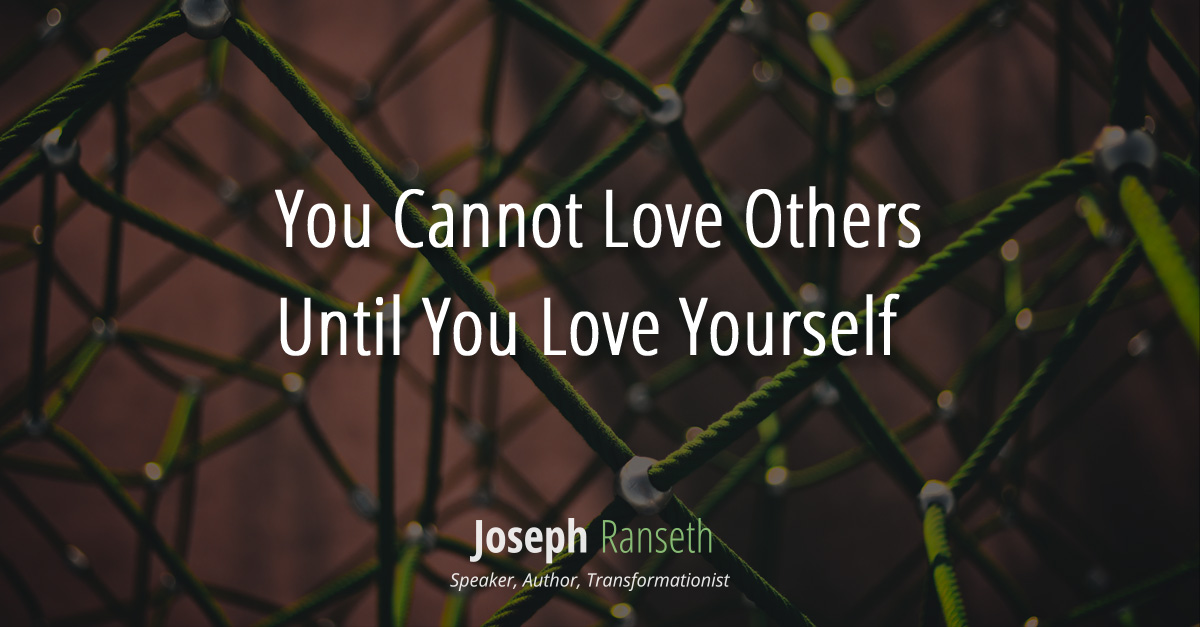 You Cannot Love Others Until You Love Yourself