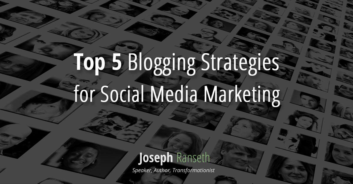 Top 5 Blogging Strategies for Social Media Marketing