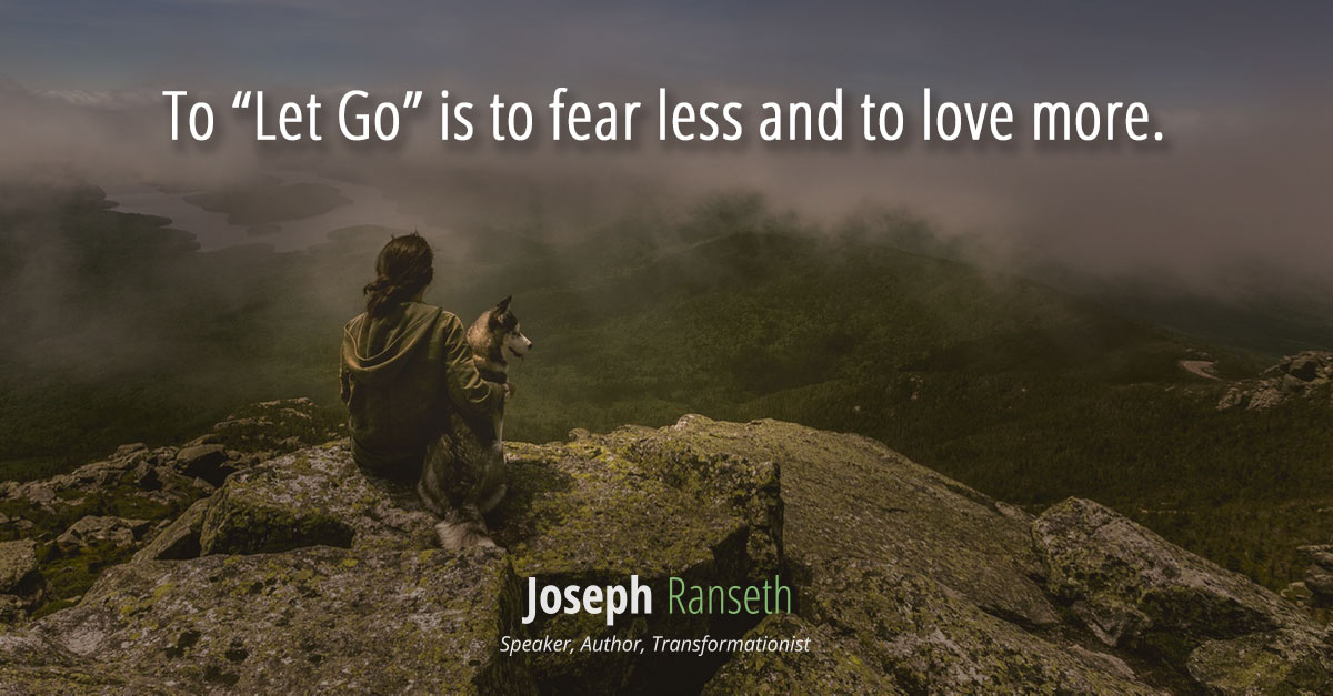 To “Let Go” is to fear less and to love more.