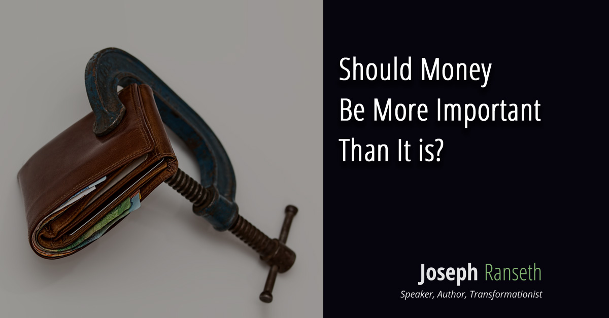 Should Money Be More Important Than It is?