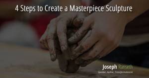 4 Steps to Create a Masterpiece Sculpture