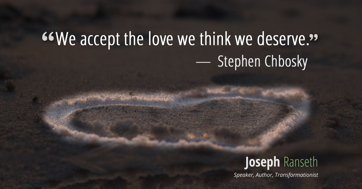 “We accept the love we think we deserve.” – Stephen Chbosky