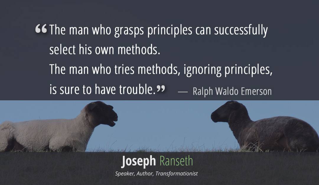 As to methods there may be a million and then some, but principles are few.  Quote – Ralph Waldo Emerson