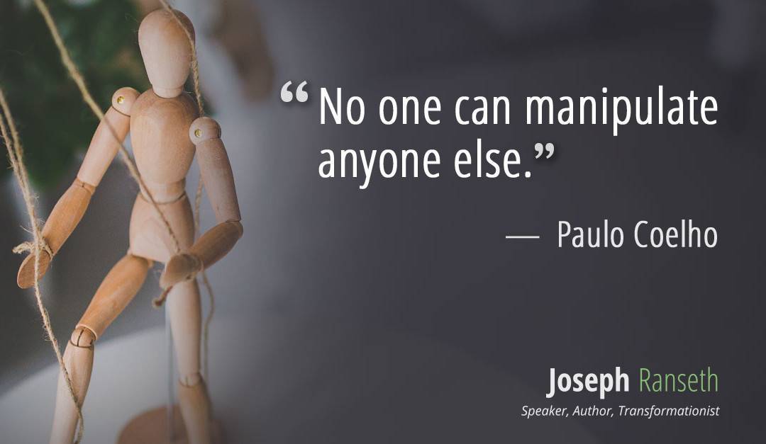 No one can manipulate anyone else… Paulo Coelho