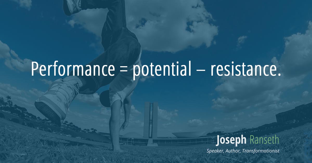 Performance = potential - resistance.
