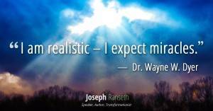 I am realistic – I expect miracles
