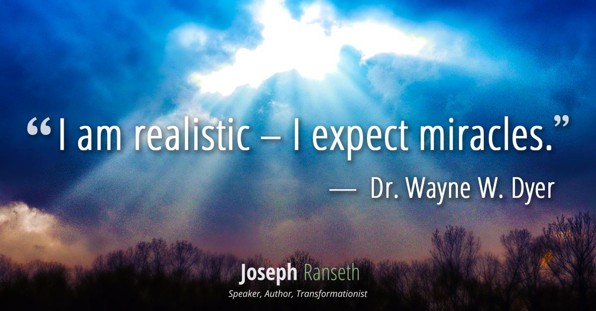 I am realistic – I expect miracles