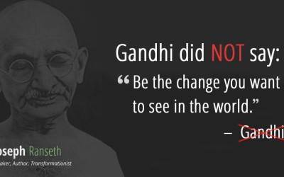 Gandhi didn’t actually ever say “Be the change you want to see in the world.” Here’s the real quote…