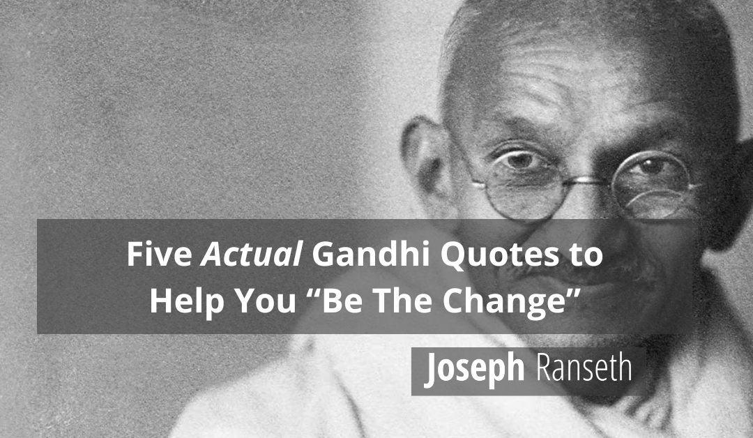 5 Gandhi Quotes To Help You Be The Change You Wish To See In The World