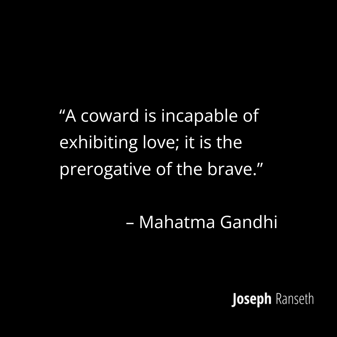 Gandhi Quote: “A coward is incapable of exhibiting love; it is the prerogative of the brave.”