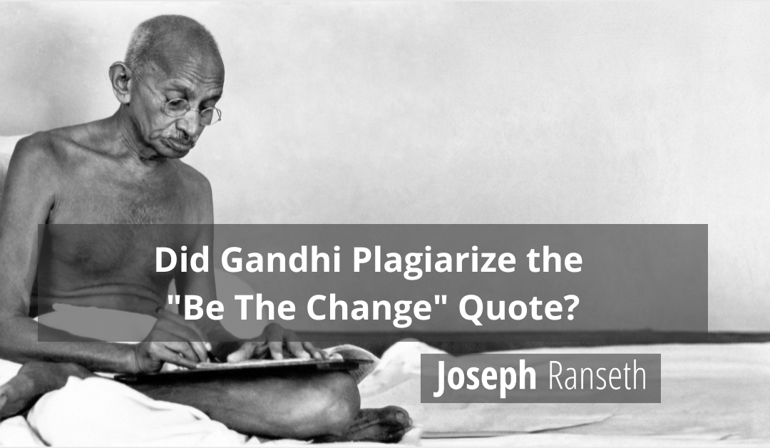 Did Gandhi Plagiarize the Infamous “Be The Change” Quote?