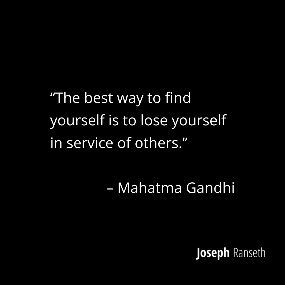 Gandhi Quote: “The best way to find yourself is to lose yourself in service of others.”